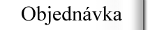 Objedn�vka